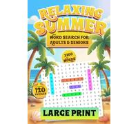 Relaxing Summer Word Search for Adults & Seniors: 120 Large Print Puzzles for Stress Relief and Easy Fun Featuring Themed Grids, Full Solutions and ... Words (The Ultimate Word Search Collection!)