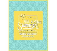 Relaxing Summer Wordsearch For Adults: 70 Large Print Summer Word Search Puzzles with Solutions | Fun Brain Games for Adults, Teens & Seniors | Perfect for Holidays, Travel & Relaxation