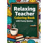 Relaxing Teacher Coloring Book with Funny Quotes: Stress-relieving designs with masks, animals, mandalas, and classroom doodles - fun gifts for teachers