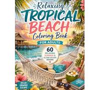Relaxing Tropical Beach Coloring Book for Adults: 60 Relaxing Summer and Island Escape Designs for Stress Relief and Creative Relaxation