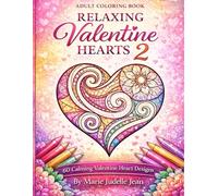 RELAXING VALENTINE HEARTS 2 A Stress-Relief Coloring Book for Adults: An Adult Coloring Book for Relaxation and Stress Relief (Mindful Coloring Hearts)
