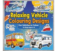 Relaxing Vehicle Colouring Designs: Fun Vehicles to Colour for boys Ages 4-8