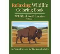 Relaxing Wildlife Coloring Book - Wildlife of North America Volume 1: 50 Animal Scenes for Teens and Adults