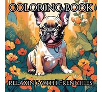 Relaxing With Frenchies: An Adult Coloring Book