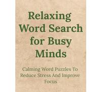 Relaxing Word Search for Busy Minds: Calming Word Puzzles to Reduce Stress and Improve Focus | 8.5 x 11 inches 122 pages | 88 puzzles | Solutions Included