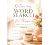 Relaxing Word Search for Mums: 10 Sections, 60 Puzzles, 900 Words of Calm, Comfort and Cozy Moments