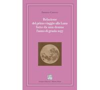 Relazione del primo viaggio alla Luna fatto da una donna l'anno di grazia 2057 (Minime rotte)