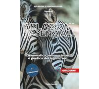 Relazioni essenziali. Grammatica, neuroscienze e poetica dei legami veri (Relazioni e Comunicazione)