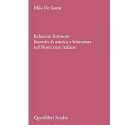 Relazioni fruttuose. Incontri di musica e letteratura nel Novecento italiano (Quodlibet studio. Musica e spettacolo)