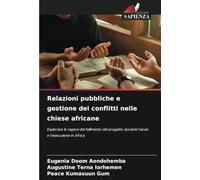 Relazioni pubbliche e gestione dei conflitti nelle chiese africane: Esplorare le ragioni del fallimento del progetto durante l'avvio e l'esecuzione in Africa