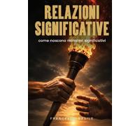 RELAZIONI SIGNIFICATIVE: Come nascono ministeri significativi: 3 (Proposito, Relazioni e Carattere secondo la scrittura)