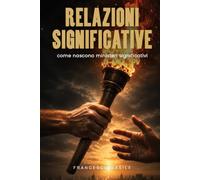 RELAZIONI SIGNIFICATIVE: Come Nascono Ministeri Significativi (Proposito, Relazioni e Carattere secondo la scrittura)