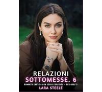 Relazioni Sottomesse. 6: Romanzo Erotico con Sesso Esplicito per Adulti: 555