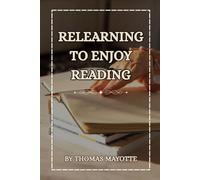 Relearning To Enjoy Reading: How to get out of a severe reading slump, rediscover the joy of reading physical books: The Cognitive & Neuroscience ... rebuilding attention span for adult readers,