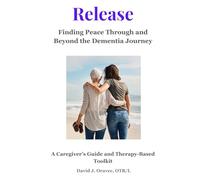 Release: Finding Peace Through and Beyond the Dementia Journey