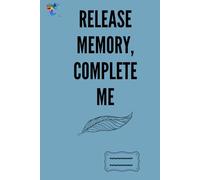 Release Memory, Complete Me: A Simple, Squared Notebook to Inspire and Motivate Your Thoughts