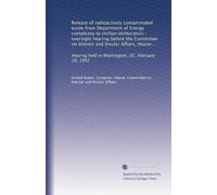 Release of radioactively contaminated waste from Department of Energy complexes to civilian incinerators : oversight hearing before the Committee on ... held in Washington, DC, February 20, 1992