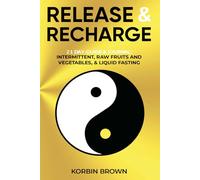Release & Recharge: 21 Day Guide and Journal - Intermittent, Raw Fruits and Vegetables, & Liquid Fasting