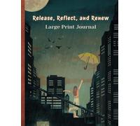 Release, Reflect and Renew: Large Print Journal: Wellness Tracking: Sleep, Water, Steps, Emotions and Habits (Six) | Freestyle Journaling Section | ... (124 total) | 8.5 x 11-Inches | Matte Cover