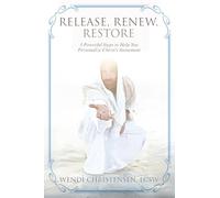 Release, Renew, Restore: 3 Powerful Steps to Help You Personalize Christ's Atonement