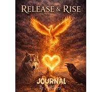 Release & Rise-An Affirmation and Letting-Go-Journal: Daily pages to release what weighs you down and reinforce what lifts you up