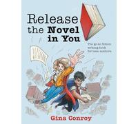Release the Novel in You: The go-to fiction writing book for teen authors.
