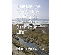 Release the Reins: How Letting Go Gives You Back Your Life