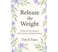 Release the Weight: 90 Days of Journaling to Calm Anxiety and Reclaim Peace