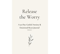 Release the Worry: A 90-Day Anxiety & Emotional Reset Journal
