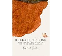 Release To Rise: The Healing Power of Walking Away