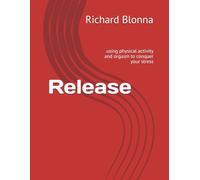 Release: using physical activity and orgasm to conquer your stress