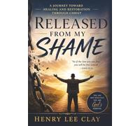 Released From My Shame: A Journey Toward Healing and Restoration Through Christ