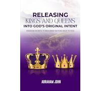 Releasing Kings and Queens into God's Original Intent: Kingdom Secrets to Restoring Nations Back to God (Discipling Nations Series)