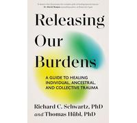 Releasing Our Burdens: A Guide to Healing Individual, Ancestral, and Collective Trauma