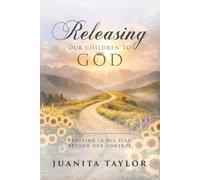 Releasing Our Children to God: Trusting in His Plan Beyond Our Control