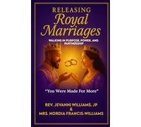 Releasing Royal Marriages: Walking in Purpose, Power, and Partnership "You Were Made For More"