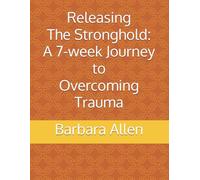 Releasing The Stronghold: A 7-Week Journey to Overcoming Trauma