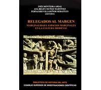 Relegados al margen : marginalidad y espacios marginales en la cultura medieval: Marginalidad y espacios marginales en la cultura medieval: 12 (Biblioteca de Historia del Arte)