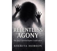 Relentless Agony: The Story I survived before I could tell it: 1