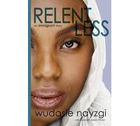 Relentless - An Immigrant Story: One Woman's Decade-Long Fight To Heal A Family Torn Apart By War, Lies, And Tyranny (Dreams of Freedom)