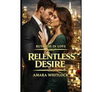 Relentless Desire: A Second Chance Fake Dating Romance: 3 (RUTHLESS IN LOVE)