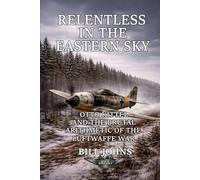 Relentless in the Eastern Sky: Otto Kittel and the Brutal Arithmetic of the Luftwaffe War (Aces of the Second World War)