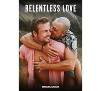 Relentless Love: Gay Erotic Stories of Extreme Sex for Mature Men