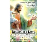 Relentless Love: How God’s Unshakable Devotion Can Change Everything