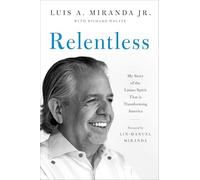 Relentless: My Story of the Latino Spirit That Is Transforming America