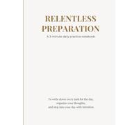 Relentless Preparation: A 3-minute daily practice notebook