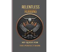 Relentless Rubbing: My Quest For The Perfect Bark