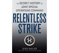 Relentless Strike: The Secret History of Joint Special Operations Command