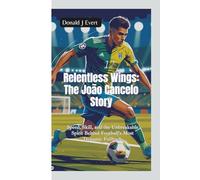 RELENTLESS WINGS- THE JOÃO CANCELO STORY: Speed, Skill, and the Unbreakable Spirit Behind Football’s Most Dynamic Fullback
