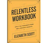 Relentless Workbook: Apply the Takeaways From Tim S. Grover's Insights
